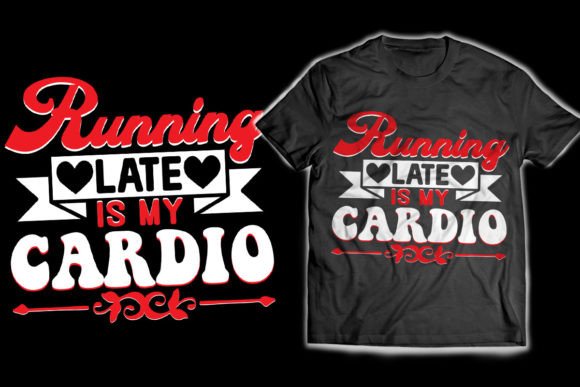 Download Running Late is My Cardio T-Shirt Design - Design Collection